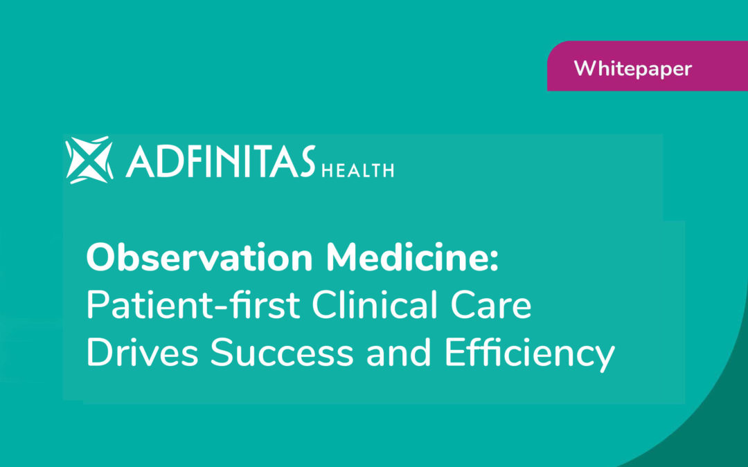 Observation Medicine: Patient-first Clinical Care Drives Success and Efficiency