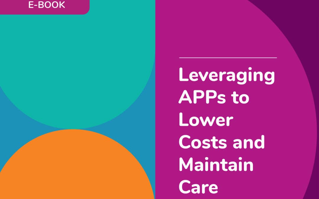 Leveraging APPs to Lower Costs and Maintain Care